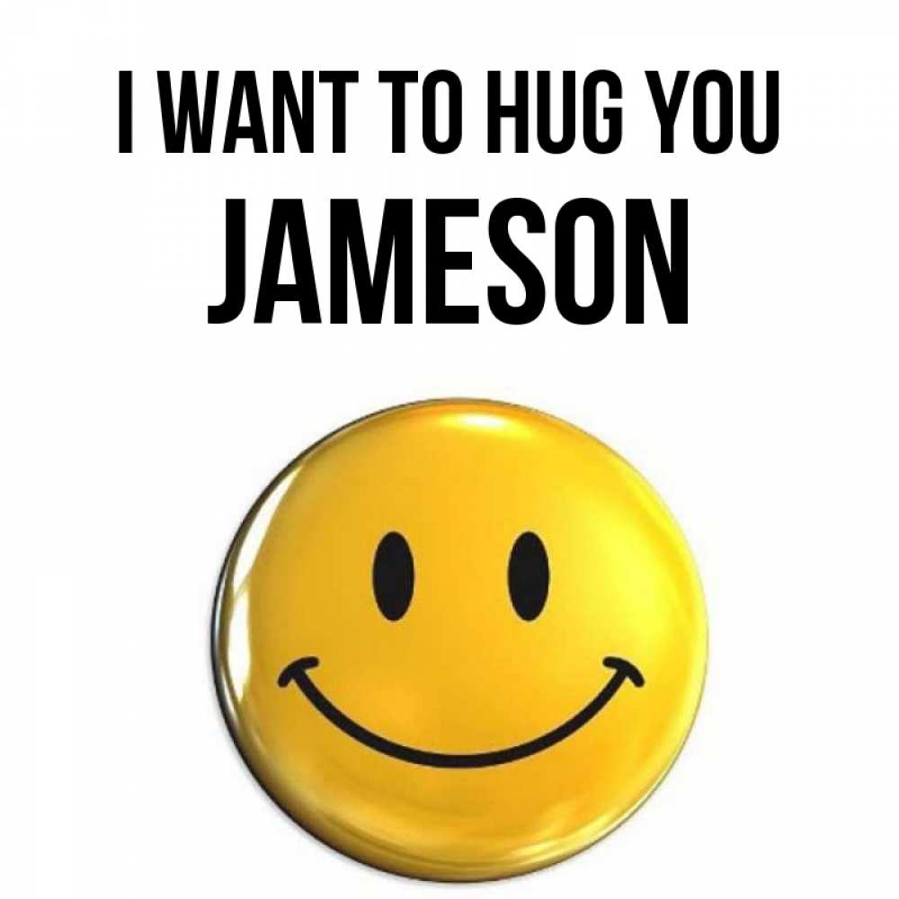 Greetings card с именем, Jameson I want to hug you открытки которые можно подписывать онлайн по своему усмотрению бесплатно Greetings with text for free download 