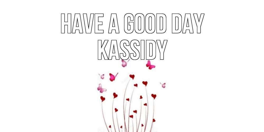 Greetings card с именем, Kassidy Have a good day отличного дня Greetings with text for free download 