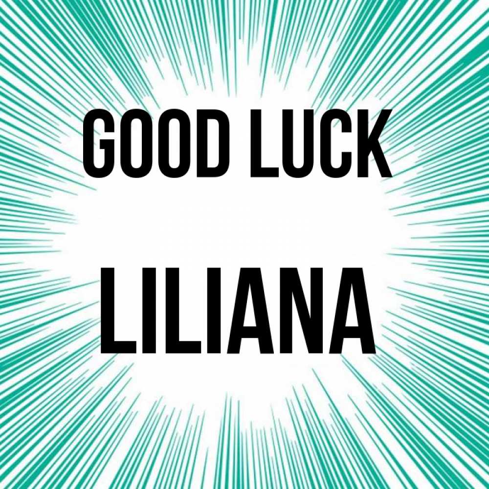 Greetings card с именем, Liliana Good luck на удачу Greetings with text for free download 