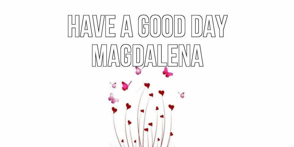 Greetings card с именем, Magdalena Have a good day отличного дня Greetings with text for free download 