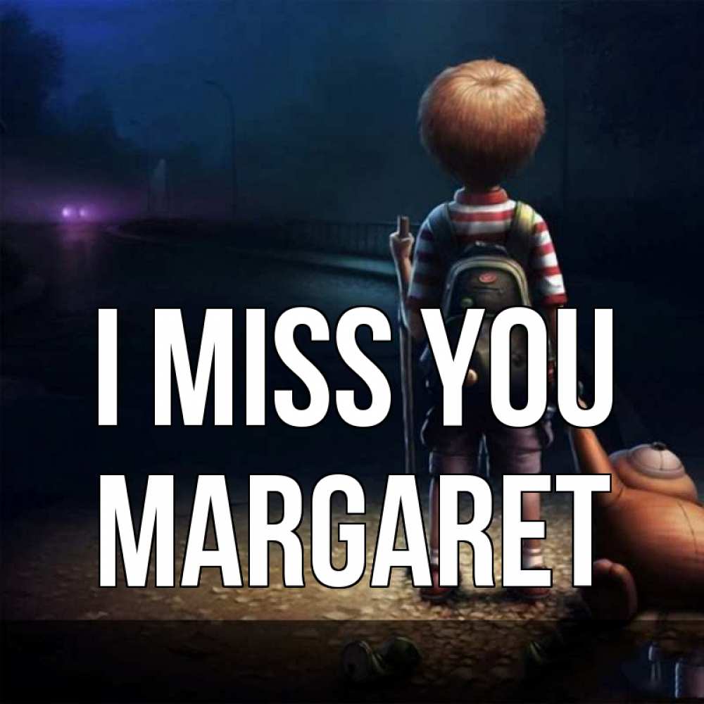 Greetings card с именем, Margaret I miss you скучно Greetings with text for free download 