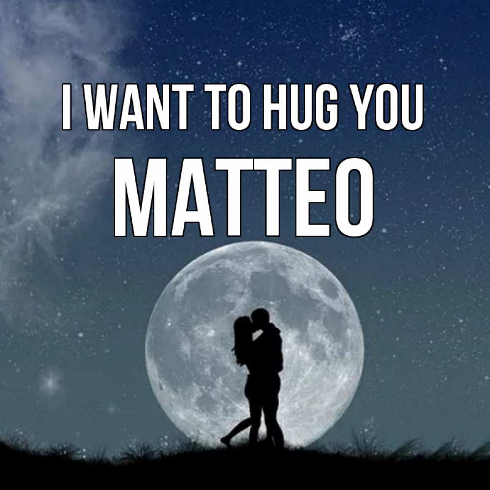 Greetings card с именем, Matteo I want to hug you сладкая парочка Greetings with text for free download 