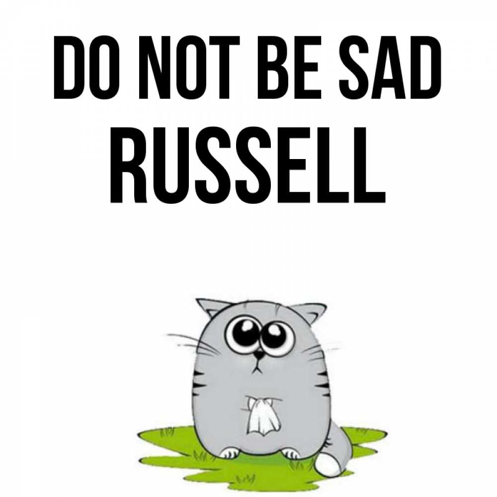 Greetings card с именем, Russell Do not be sad грустный котяра Greetings with text for free download 
