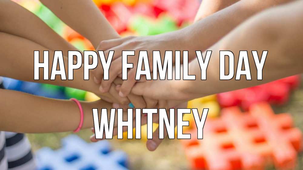 Greetings card с именем, Whitney happy family day руки Greetings with text for free download 