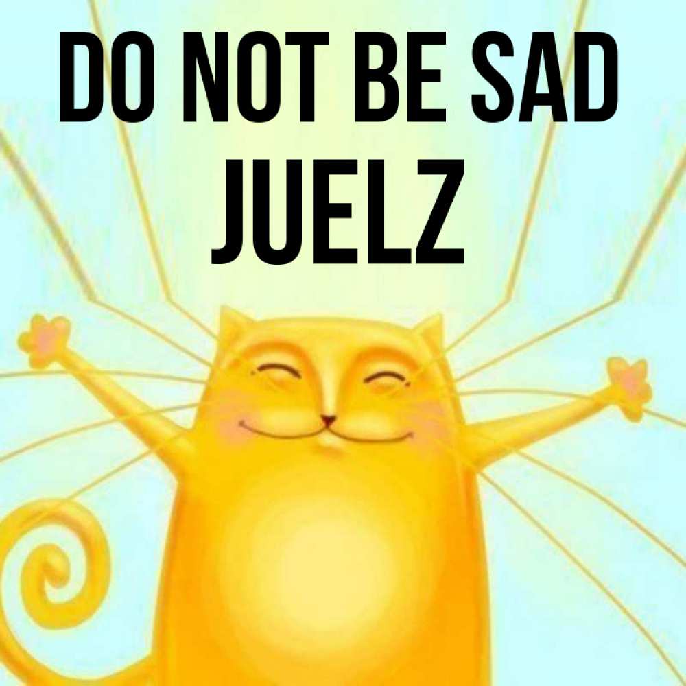Greetings card с именем, Juelz Do not be sad обнимашки усатые Greetings with text for free download 
