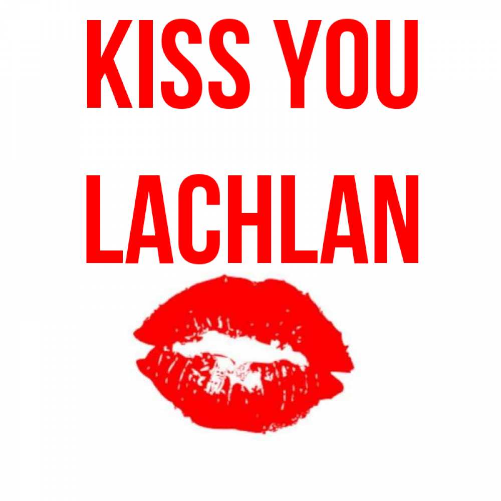 Greetings card с именем, Lachlan Kiss you помада и губы Greetings with text for free download 