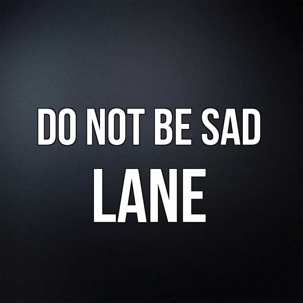 Greetings card с именем, Lane Do not be sad Градиент серый Greetings with text for free download 