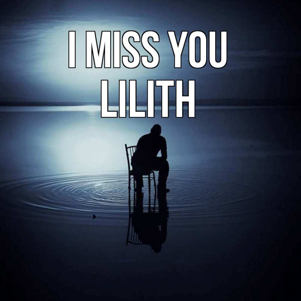 Greetings card с именем, Lilith I miss you грусть Greetings with text for free download 