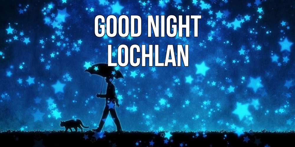 Greetings card с именем, Lochlan Good night ночные прогулки с котом под звездами Greetings with text for free download 