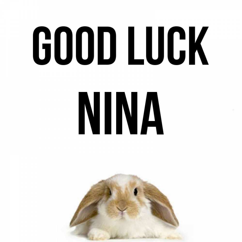 Greetings card с именем, Nina Good luck открытки с произвольным текстом который можно вставить в открытку и создать ее самостоятельно бесплатно онлайн Greetings with text for free download 