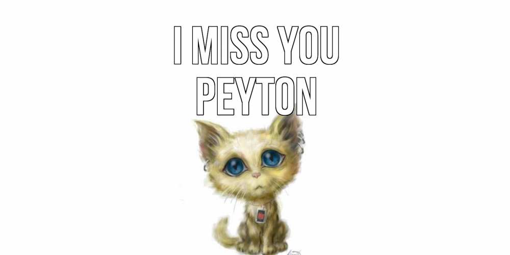 Greetings card с именем, Peyton I miss you я по тебе скучаю открытки для любимых с именем Greetings with text for free download 