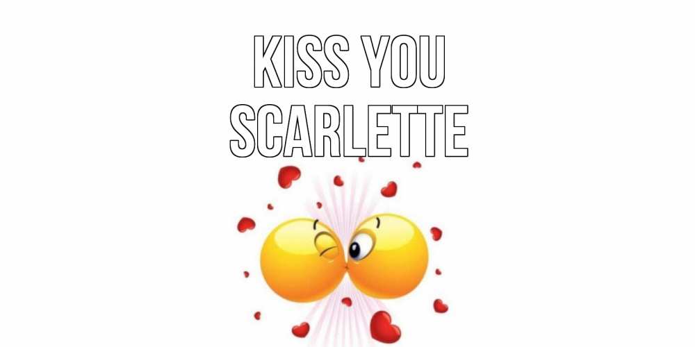 Greetings card с именем, Scarlette Kiss you поцелуй Greetings with text for free download 