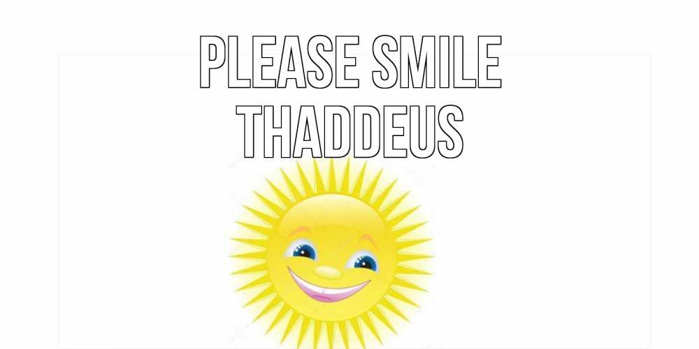 Greetings card с именем, Thaddeus Please smile пожелания позитивные Greetings with text for free download 
