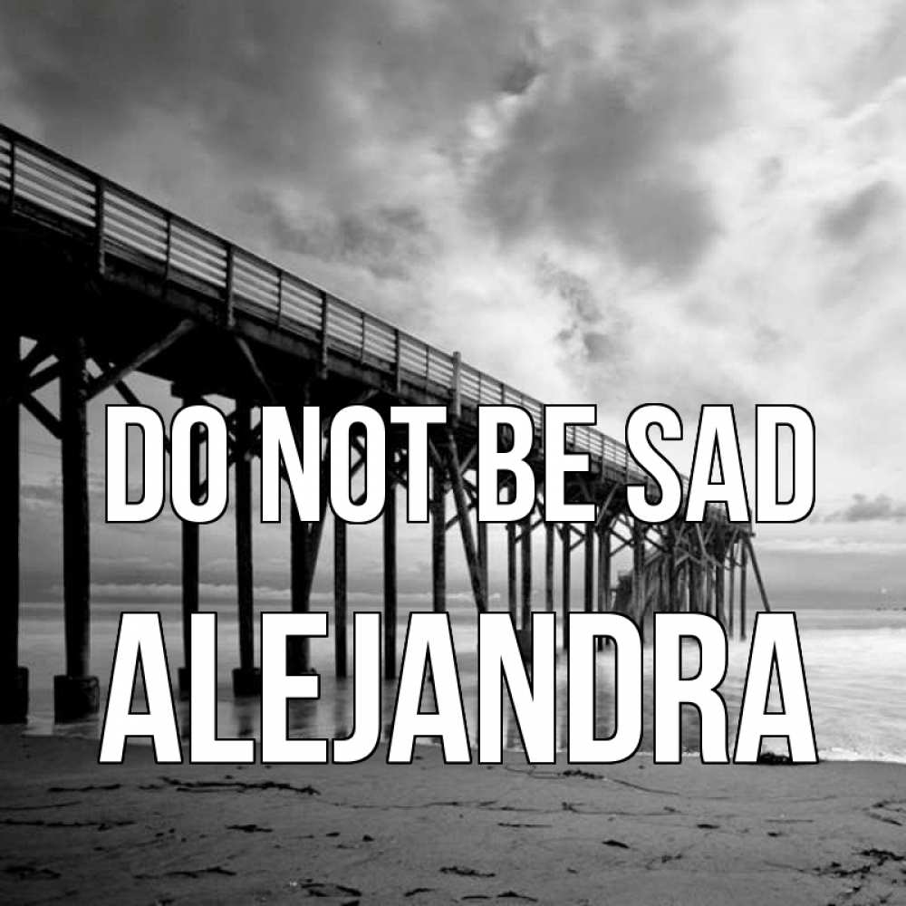 Greetings card с именем, Alejandra Do not be sad вода и пляж под мостом Greetings with text for free download 