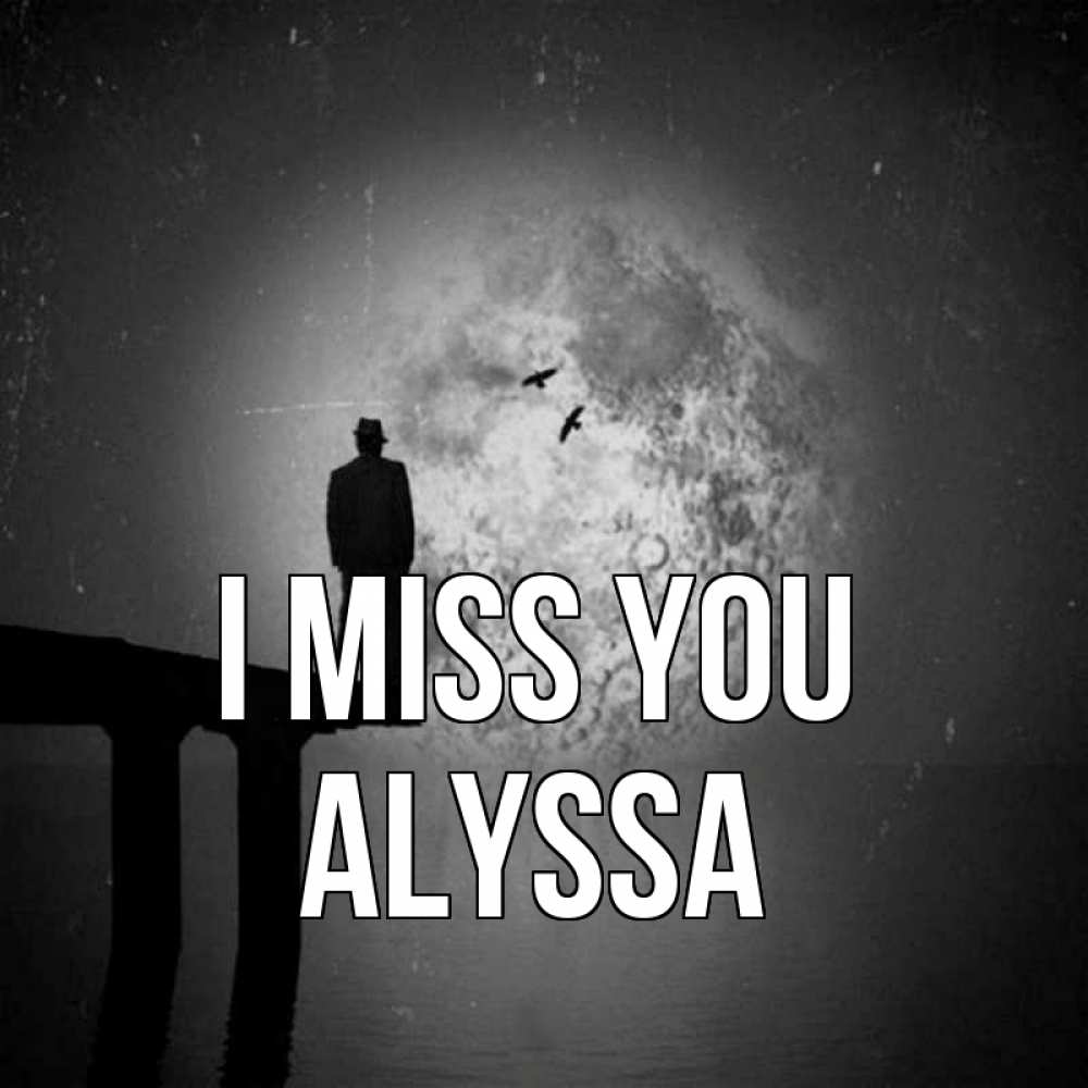 Greetings card с именем, Alyssa I miss you мост 1 Greetings with text for free download 