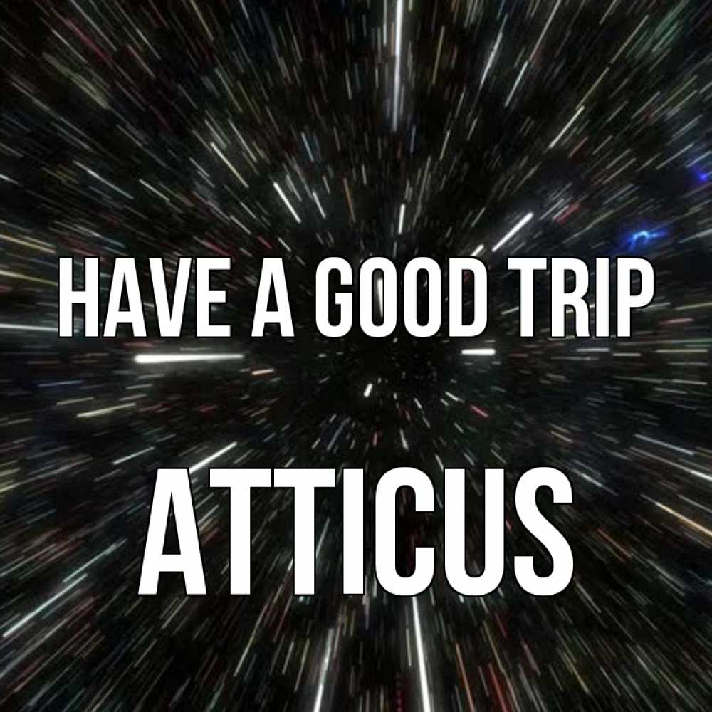 Greetings card с именем, Atticus Have a good trip туннель Greetings with text for free download 
