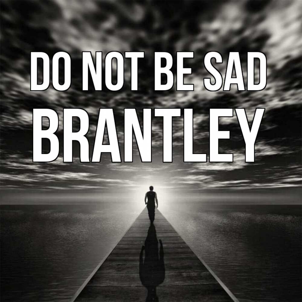 Greetings card с именем, Brantley Do not be sad человек Greetings with text for free download 