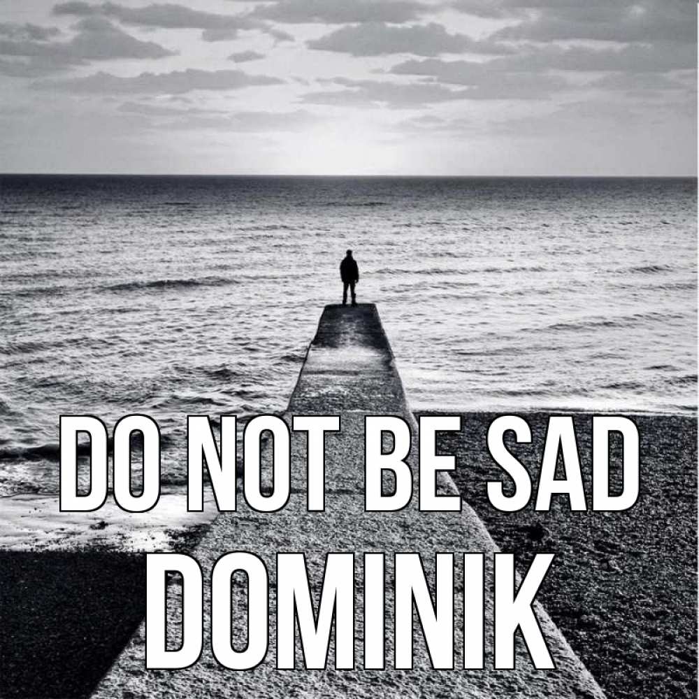 Greetings card с именем, Dominik Do not be sad море Greetings with text for free download 