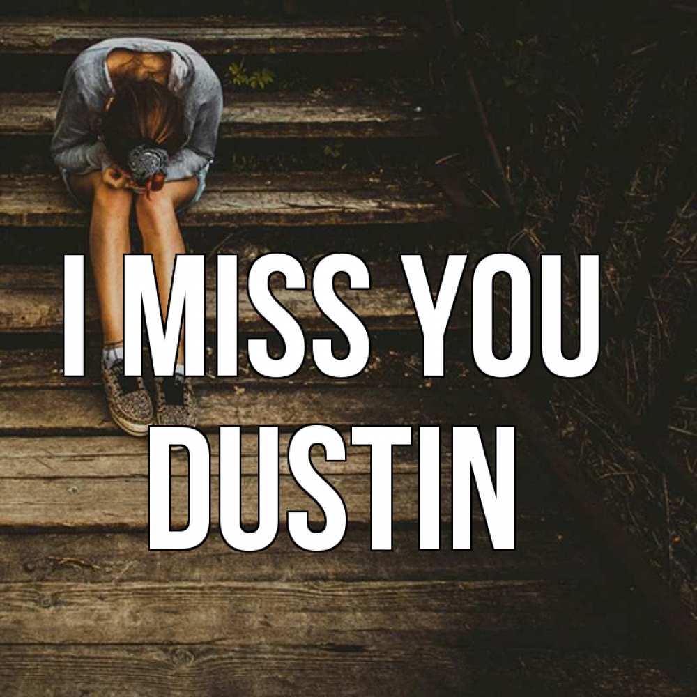 Greetings card с именем, Dustin I miss you грущу Greetings with text for free download 
