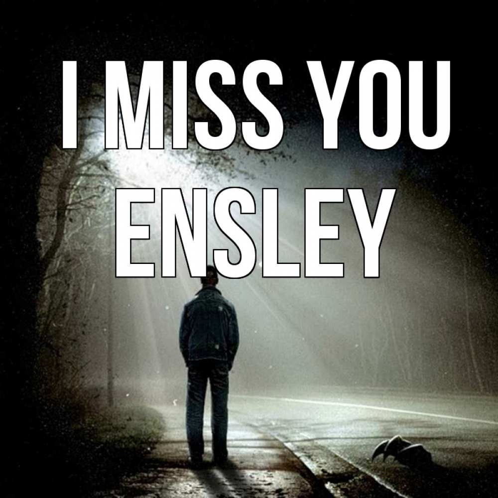 Greetings card с именем, Ensley I miss you свет 1 Greetings with text for free download 