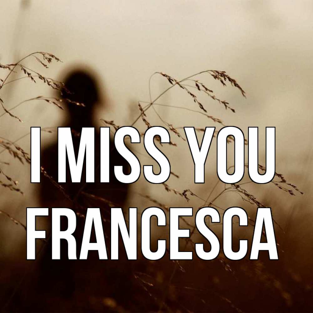 Greetings card с именем, Francesca I miss you силуэт девушки Greetings with text for free download 