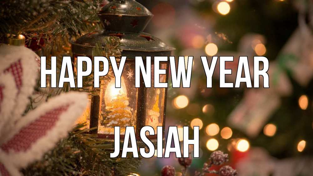 Greetings card с именем, Jasiah Happy New Year новый год фонарик Greetings with text for free download 