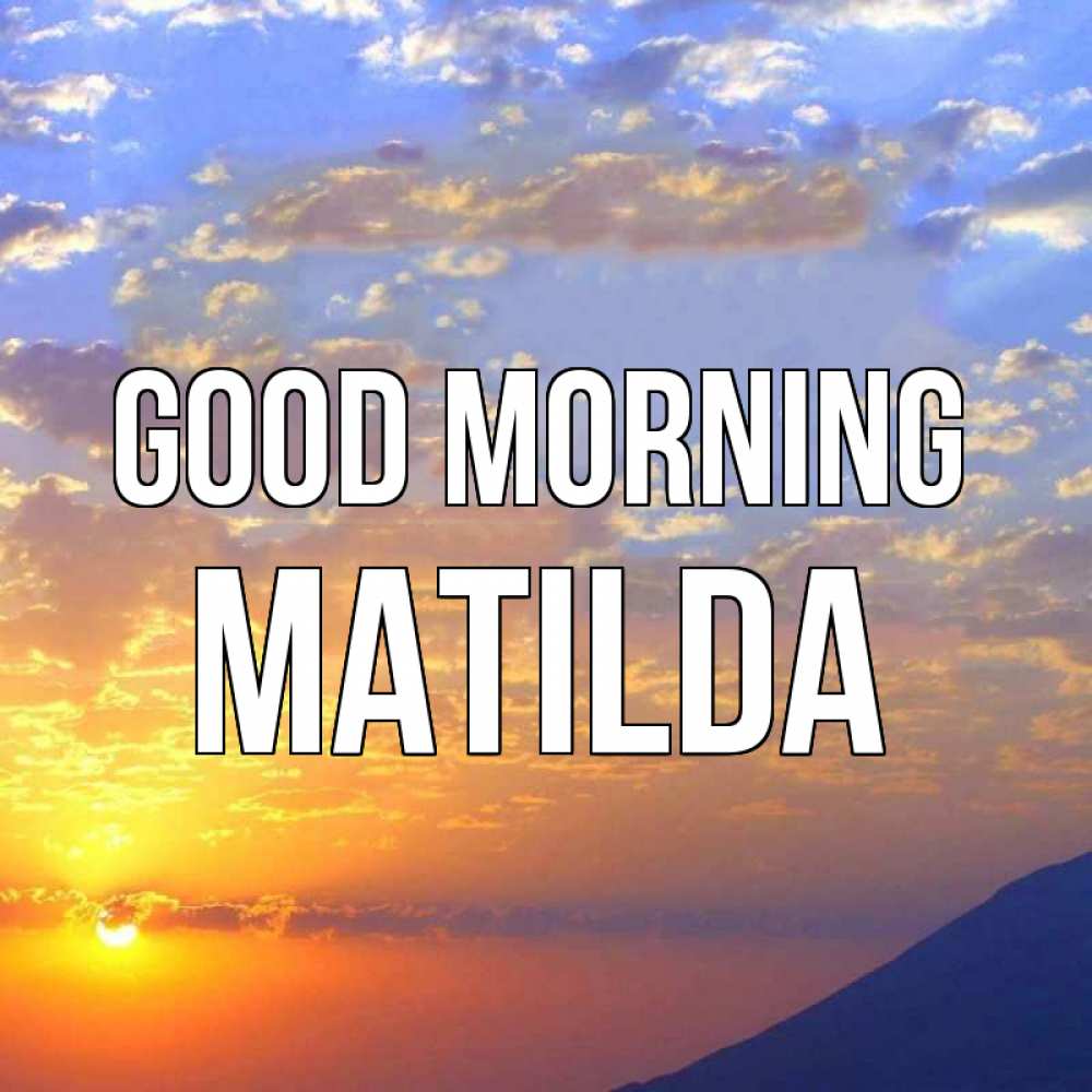 Greetings card с именем, Matilda Good morning облака и солнце Greetings with text for free download 