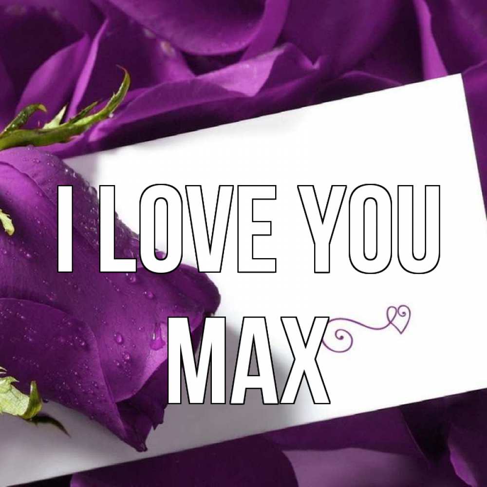 Greetings card с именем, Max I love you роза Greetings with text for free download 