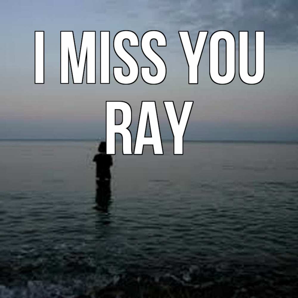 Greetings card с именем, Ray I miss you скука Greetings with text for free download 