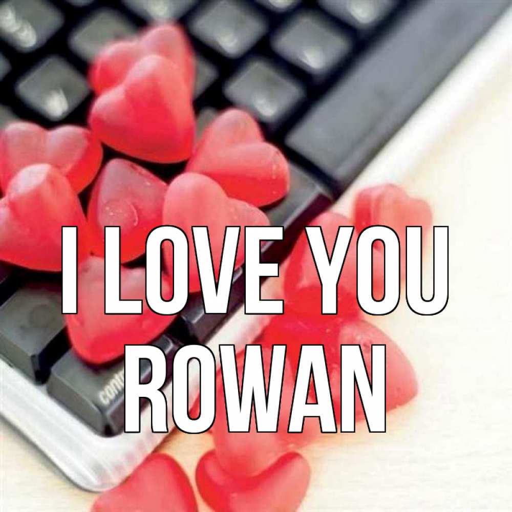 Greetings card с именем, Rowan I love you конфеты в виде сердец Greetings with text for free download 