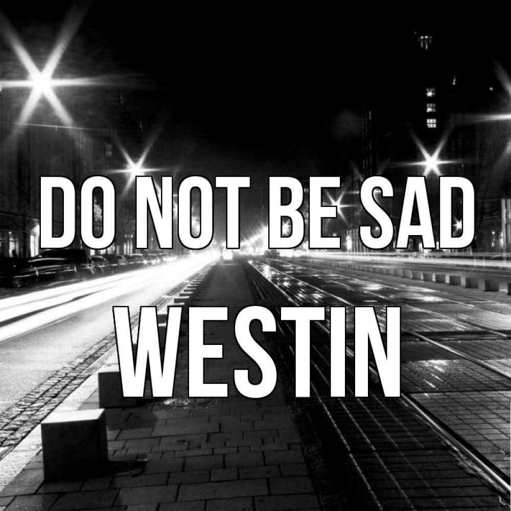 Greetings card с именем, Westin Do not be sad ночной проспект Greetings with text for free download 