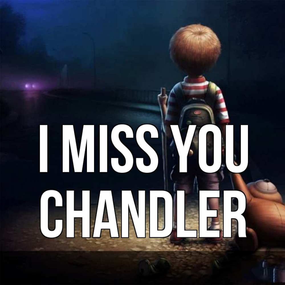 Greetings card с именем, Chandler I miss you скучно Greetings with text for free download 