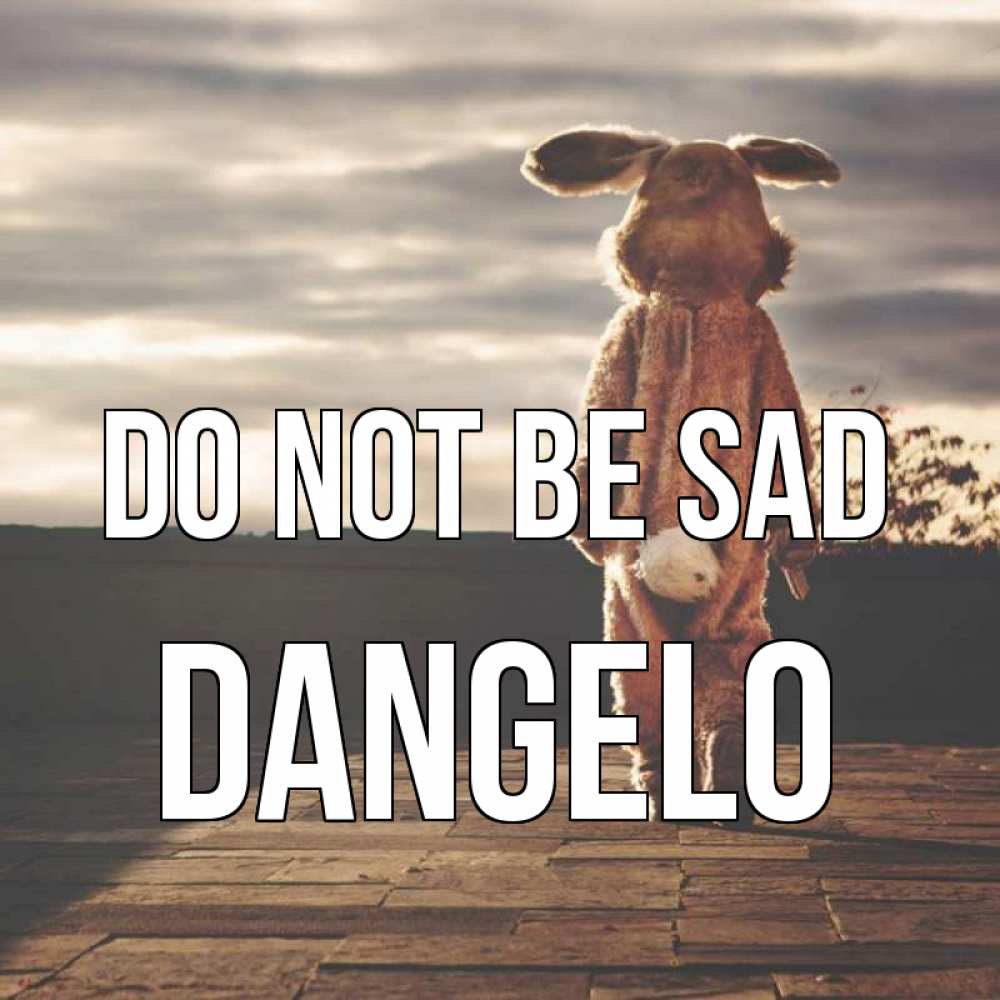 Greetings card с именем, Dangelo Do not be sad со спины Greetings with text for free download 