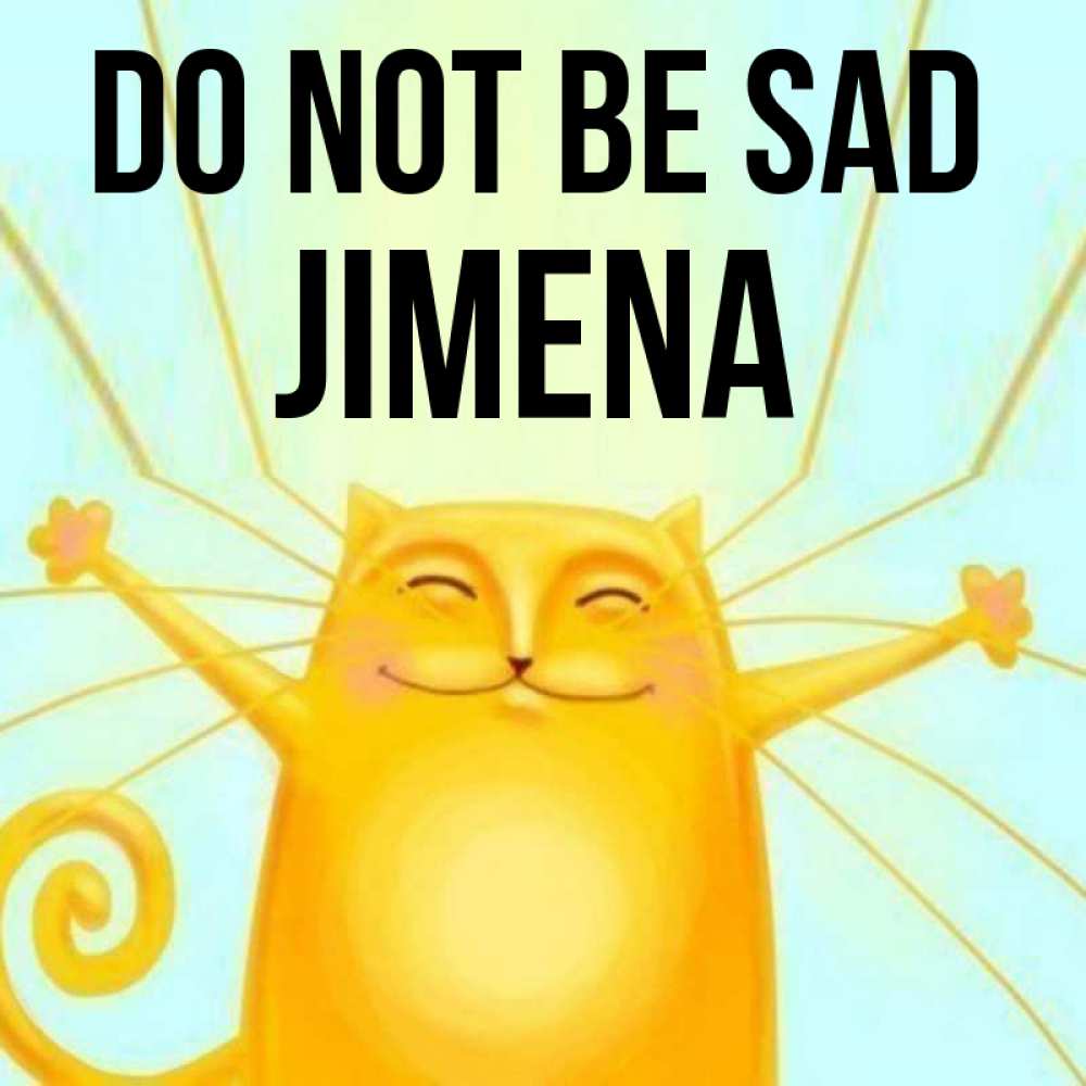 Greetings card с именем, Jimena Do not be sad обнимашки усатые Greetings with text for free download 