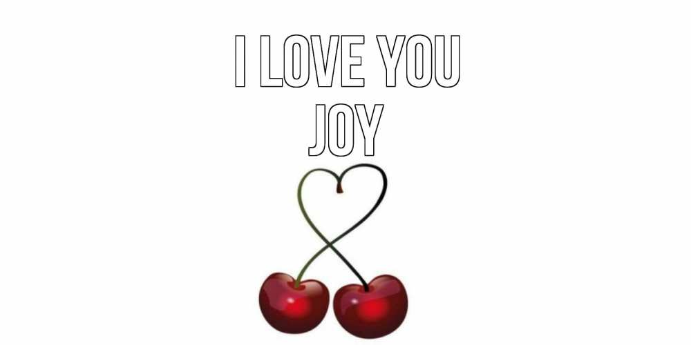 Greetings card с именем, Joy I love you вишня Greetings with text for free download 