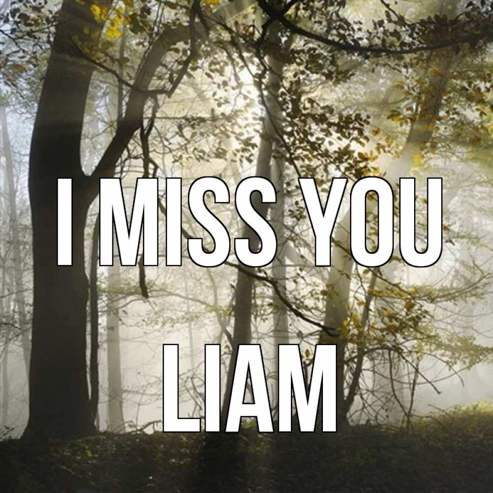Greetings card с именем, Liam I miss you грустно Greetings with text for free download 