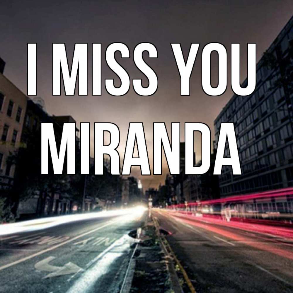 Greetings card с именем, Miranda I miss you приезжай Greetings with text for free download 