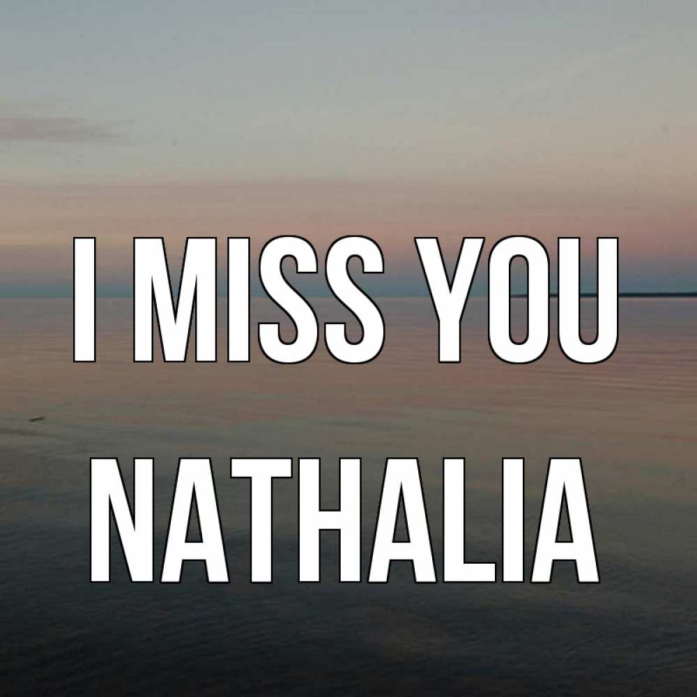 Greetings card с именем, Nathalia I miss you пусто Greetings with text for free download 