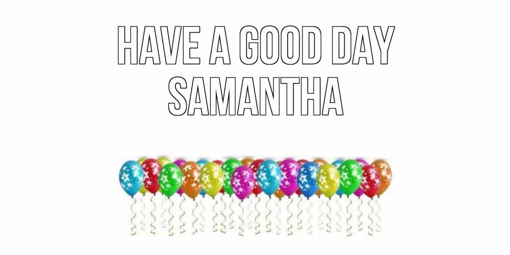 Greetings card с именем, Samantha Have a good day прекрасного дня Greetings with text for free download 