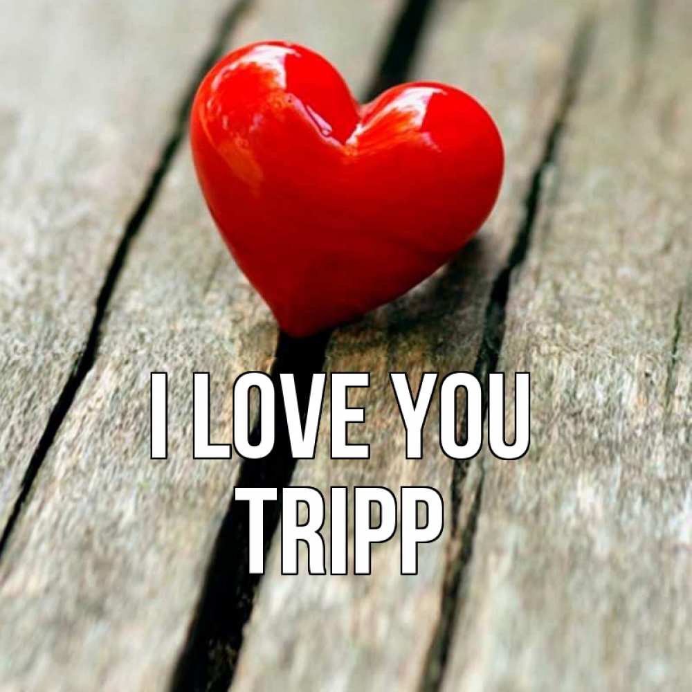 Greetings card с именем, Tripp I love you красное 2 Greetings with text for free download 