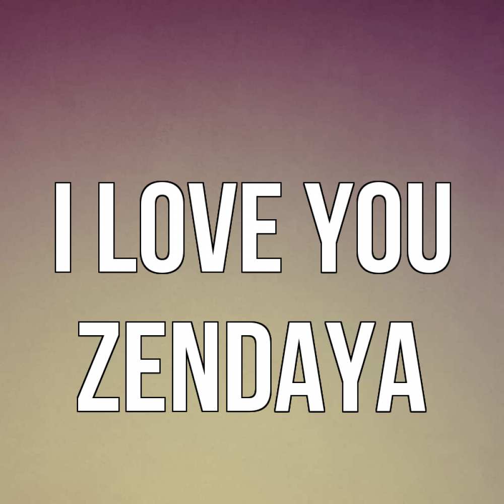 Greetings card с именем, Zendaya I love you для любимой Greetings with text for free download 
