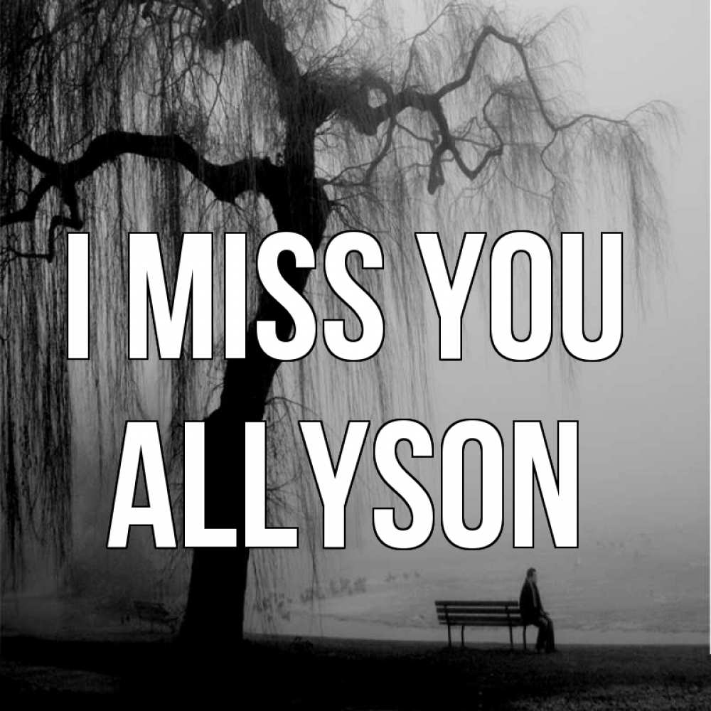 Greetings card с именем, Allyson I miss you лавочка под деревом я жду тебя Greetings with text for free download 