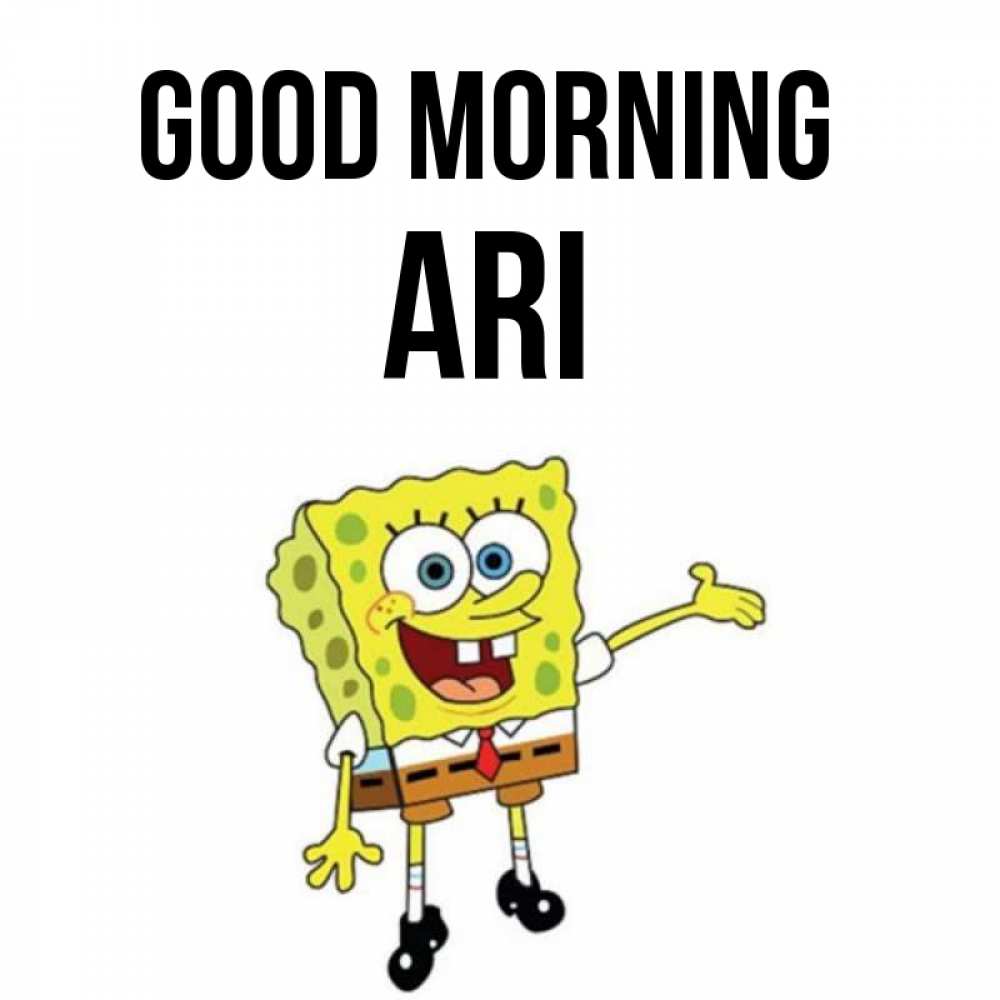 Greetings card с именем, Ari Good morning губка боб улыбается Greetings with text for free download 