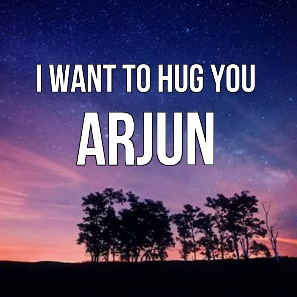 Greetings card с именем, Arjun I want to hug you силуэты деревьев Greetings with text for free download 