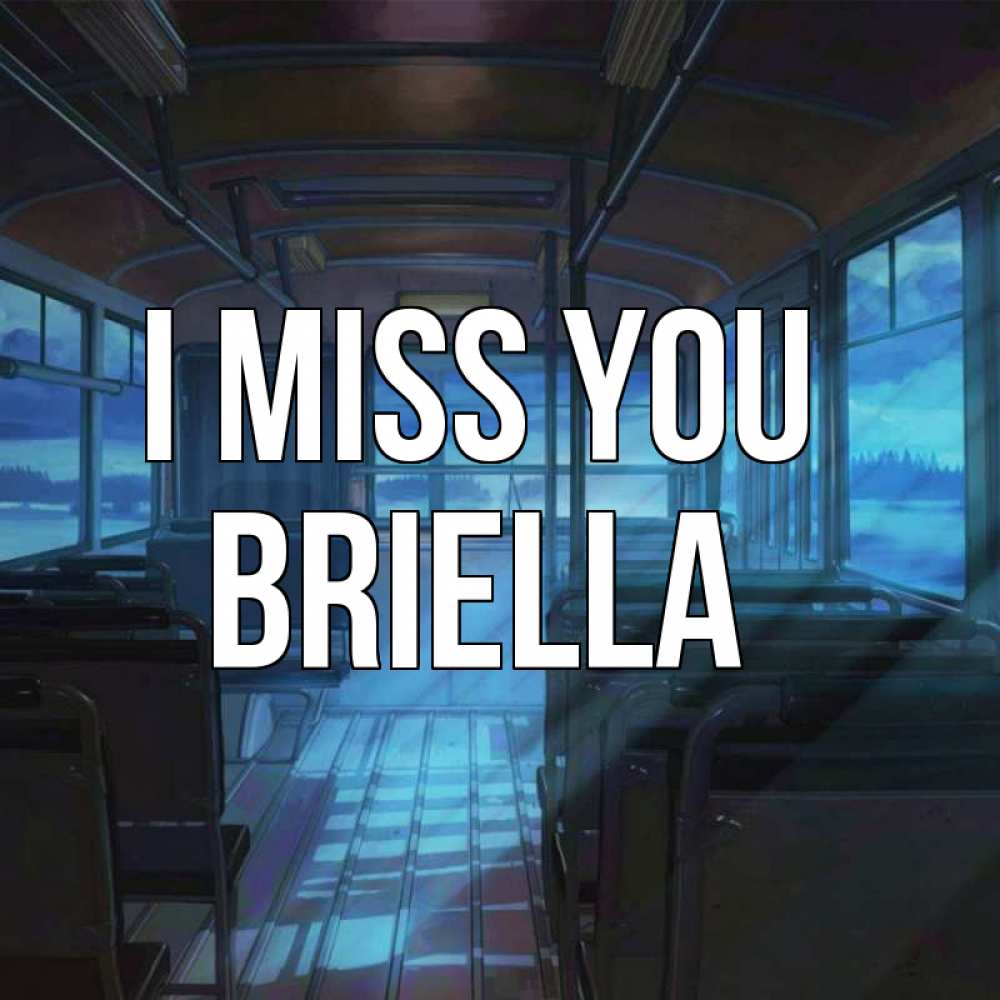Greetings card с именем, Briella I miss you тоска Greetings with text for free download 