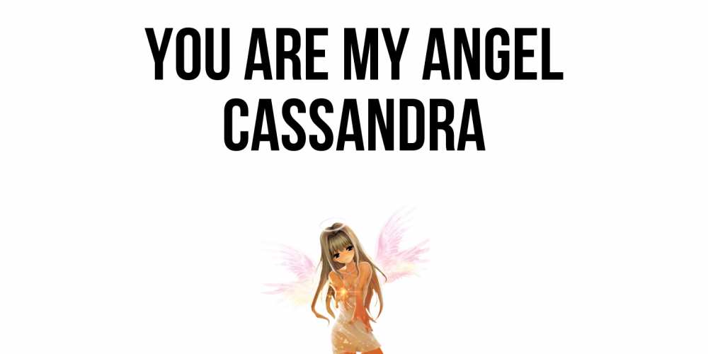Greetings card с именем, Cassandra You are my angel ангел, аниме Greetings with text for free download 