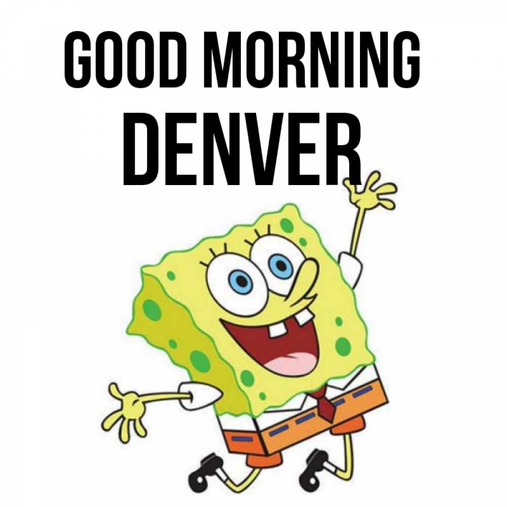 Greetings card с именем, Denver Good morning улыбающийся спанч Боб Greetings with text for free download 