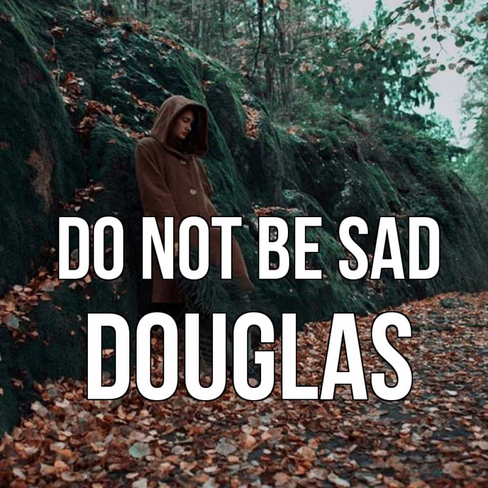 Greetings card с именем, Douglas Do not be sad осенний лес Greetings with text for free download 