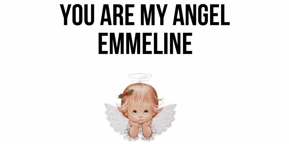 Greetings card с именем, Emmeline You are my angel ангел Greetings with text for free download 