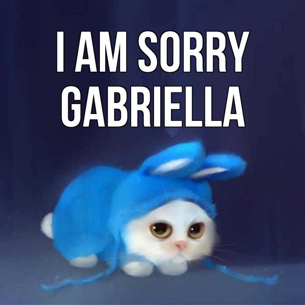 Greetings card с именем, Gabriella I am sorry невинный котозай просит прощения Greetings with text for free download 